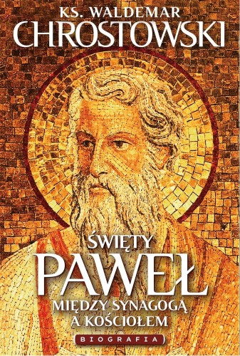 Święty Paweł. Biografia. Między Synagogą a...