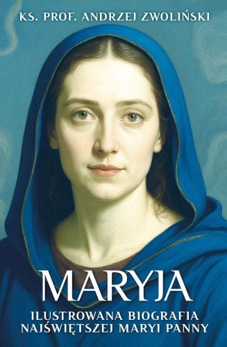 Maryja. Ilustrowana biografia Najświętszej...