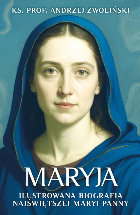 Maryja. Ilustrowana biografia Najświętszej...