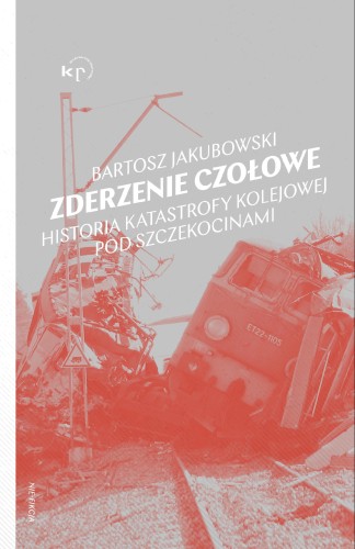 Zderzenie czołowe. Historia katastrofy pod...