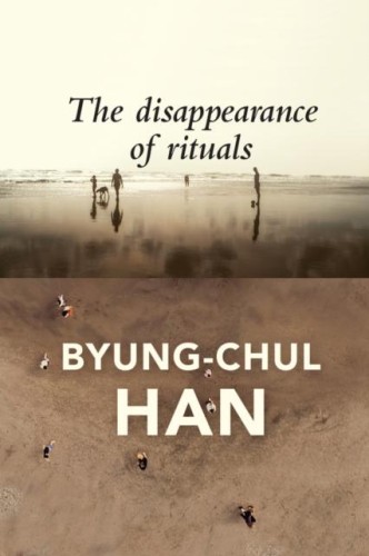 The Disappearance of Rituals, Byung-Chul Han
