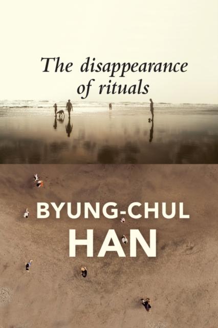 The Disappearance of Rituals, Byung-Chul Han