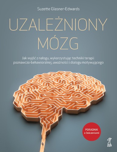 Uzależniony mózg. Jak wyjść z nałogu,...