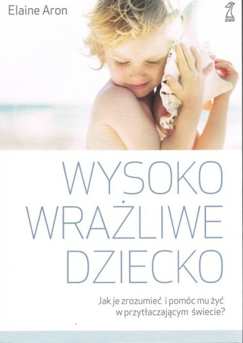 Wysoko wrażliwe dziecko wyd. 2, Aron Elaine