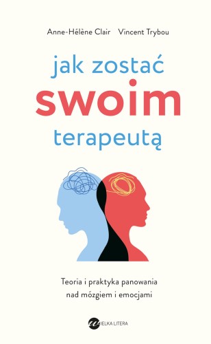 Jak zostać swoim terapeutą. Teoria i praktyka...
