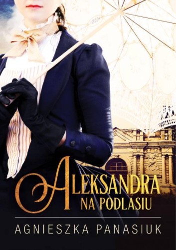 Aleksandra. Na Podlasiu, Agnieszka Panasiuk