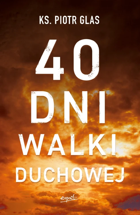 40 dni walki duchowej wyd. 2, Piotr Glas