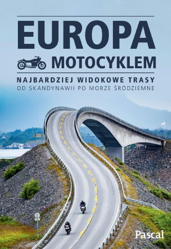 Europa motocyklem. Najbardziej widokowe trasy...