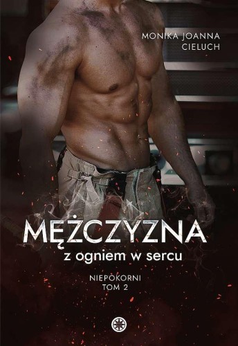 Mężczyzna z ogniem w sercu, Monika Joanna Cieluch