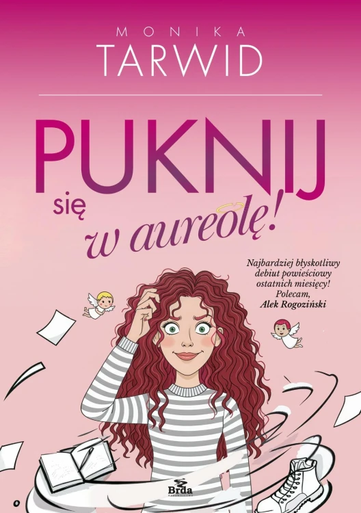 Puknij się w aureolę, Monika Tarwid
