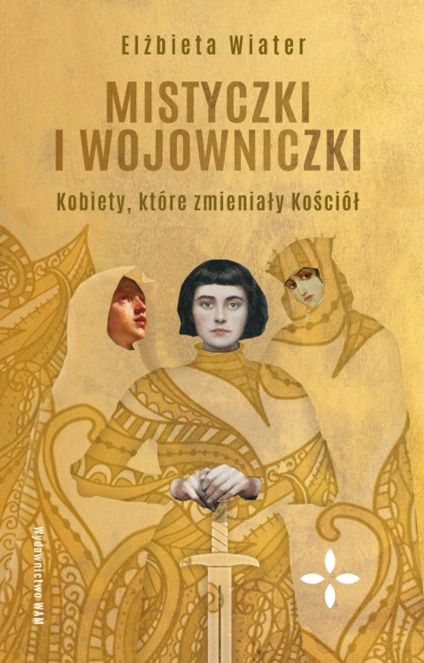 Mistyczki i wojowniczki. Kobiety, które...