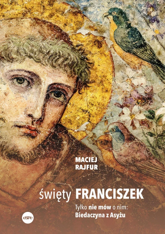 Święty Franciszek. Tylko nie mów o nim:...