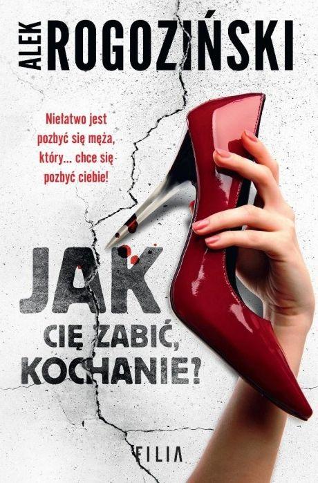 Jak Cię zabić kochanie wyd. 4, Alek Rogoziński