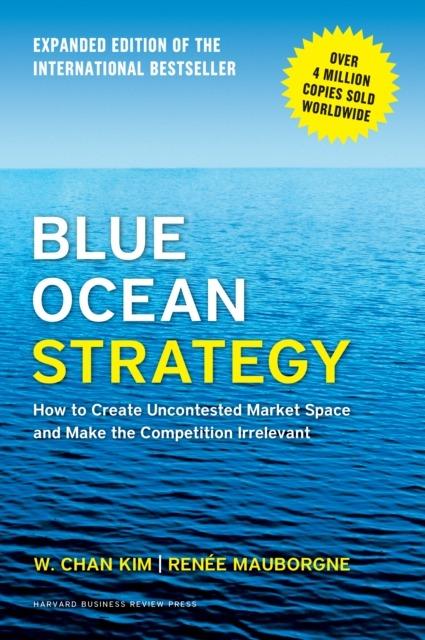 Blue Ocean Strategy, W.Chan Kim,Renee A. Mauborgne