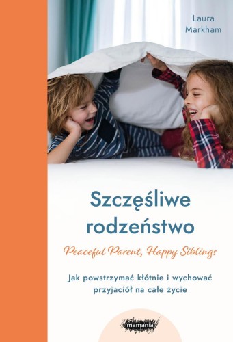 Szczęśliwe rodzeństwo. Jak powstrzymać kłótnie...