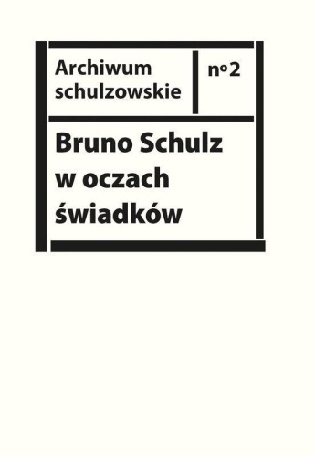 Bruno Schulz w oczach świadków. Listy,...