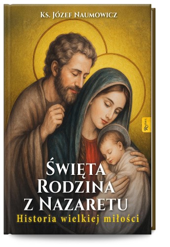 Święta Rodzina z Nazaretu. Historia pięknej...