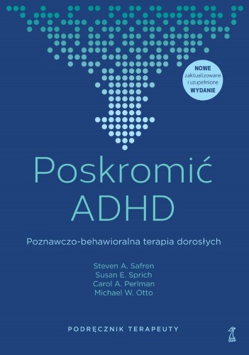 Poskromić ADHD. Poznawczo-behawioralna terapia...