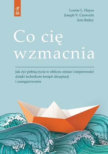 Co cię wzmacnia. Jak żyć pełnią życia w...