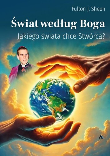 Świat według Boga. Jakiego świata chce Stwórca?