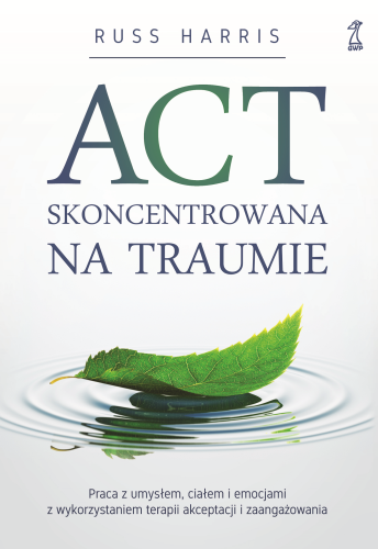 ACT skoncentrowana na traumie. Praca z...