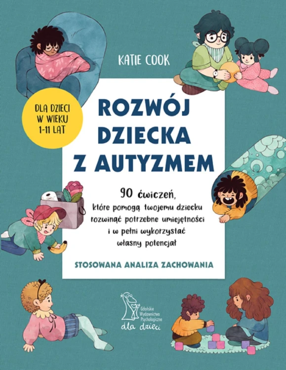 Rozwój dziecka z autyzmem. 90 ćwiczeń, które...