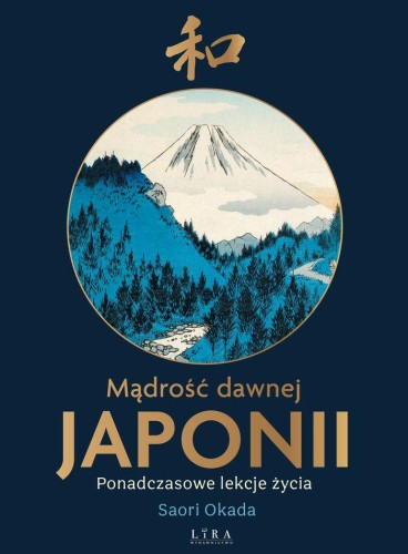 Mądrość dawnej Japonii. Ponadczasowe lekcje życia
