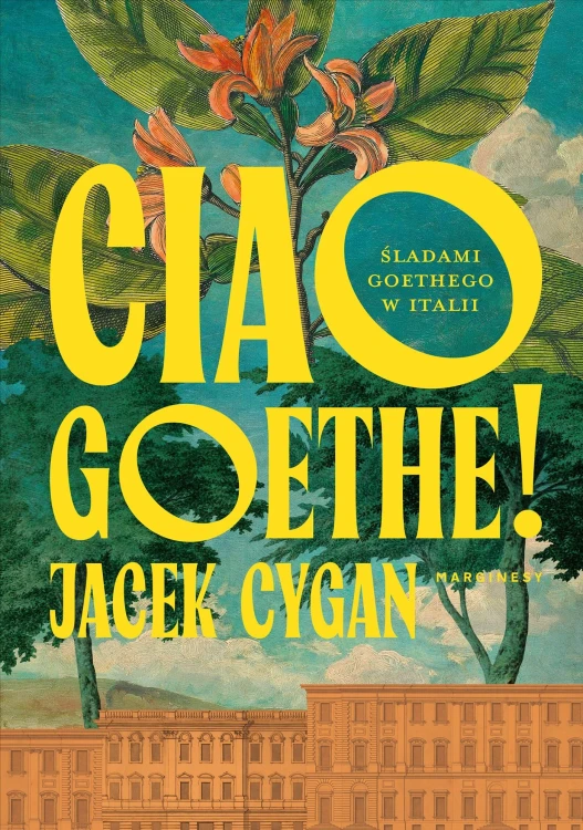 Ciao, Goethe!. Śladami Goethego w Italii