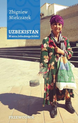 Uzbekistan. W sercu Jedwabnego Szlaku