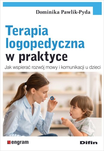 Terapia logopedyczna w praktyce. Jak wspierać...