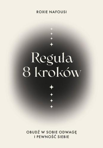 Reguła 8 kroków. Obudź w sobie odwagę i...