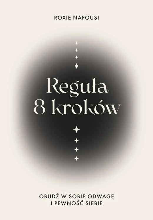 Reguła 8 kroków. Obudź w sobie odwagę i...