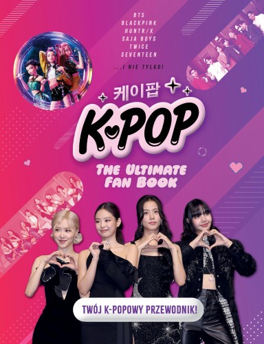 K-POP The Ultimate Fan Book. Twój K-popowy...