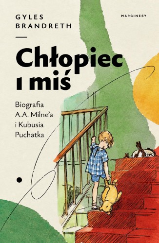 Chłopiec i miś. Biografia A.A. Milne'a i...