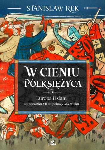 W cieniu Półksiężyca. Europa i islam od...