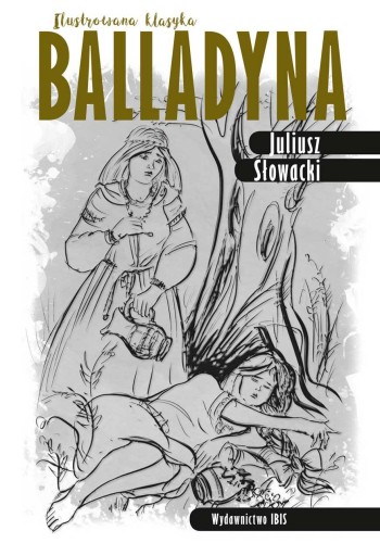 Balladyna. Ilustrowana klasyka, Juliusz Słowacki