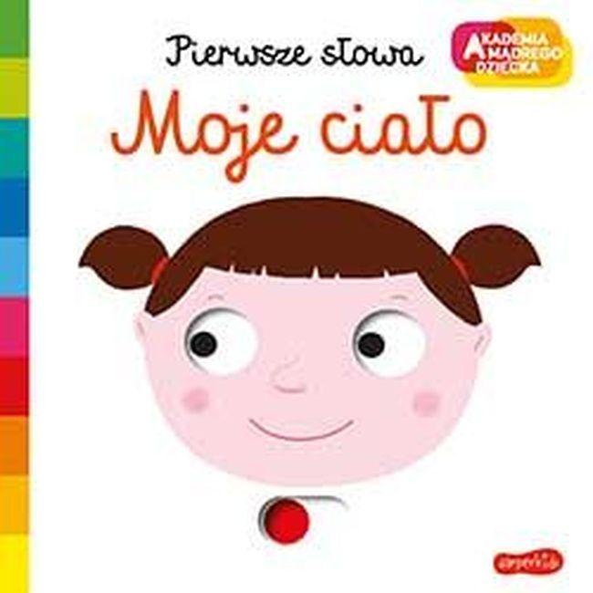 Moje ciało. Akademia mądrego dziecka. Pierwsze...