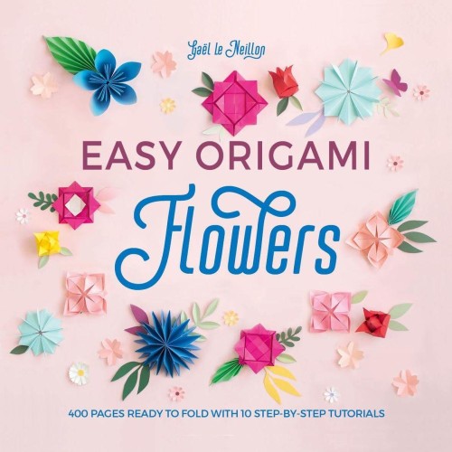 Easy Origami Flowers. 400 Pages Ready to Fold...