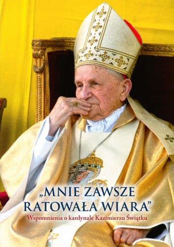 Mnie zawsze ratowała wiara. Wspomnienia o...