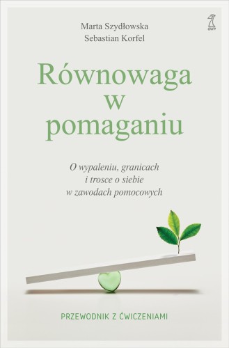 Równowaga w pomaganiu. O wypaleniu, granicach...
