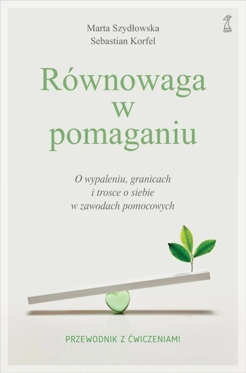 Równowaga w pomaganiu. O wypaleniu, granicach...