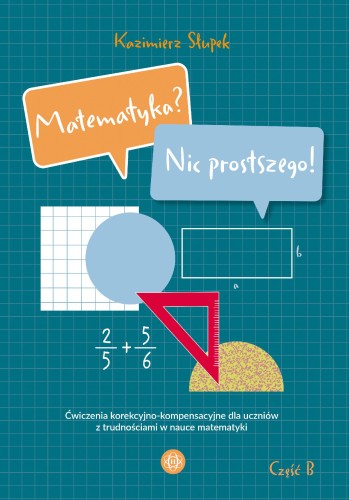 Matematyka? Nic prostszego! Część B. Ćwiczenia...