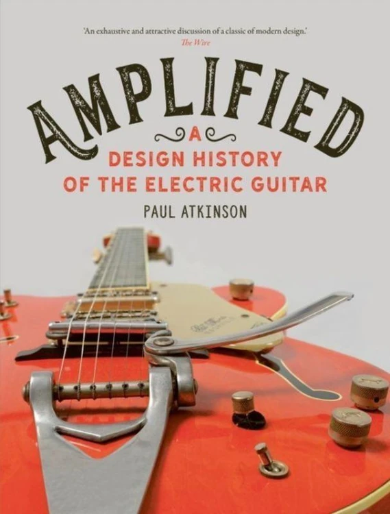 Amplified: A Design History of the Electric Guitar