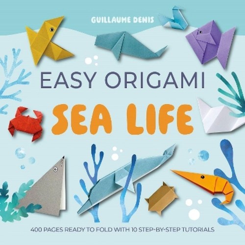Easy Origami Sea Life, Guillaume Denis