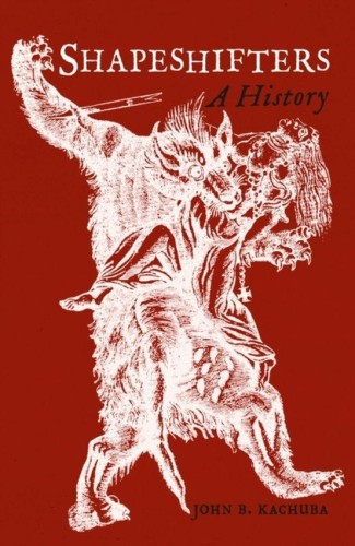 Shapeshifters: A History, John B. Kachuba