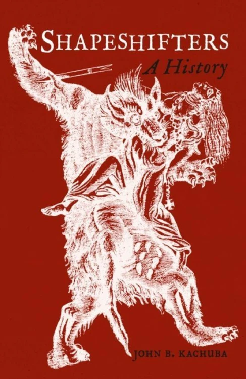 Shapeshifters: A History, John B. Kachuba