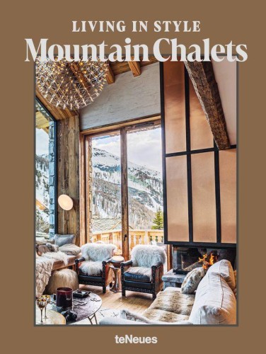 Living in Style Mountain Chalets, Agata Toromanoff