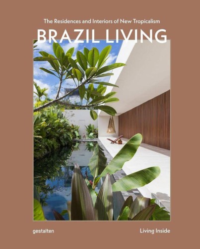 Brazil Living. The Residences and Interiors of...