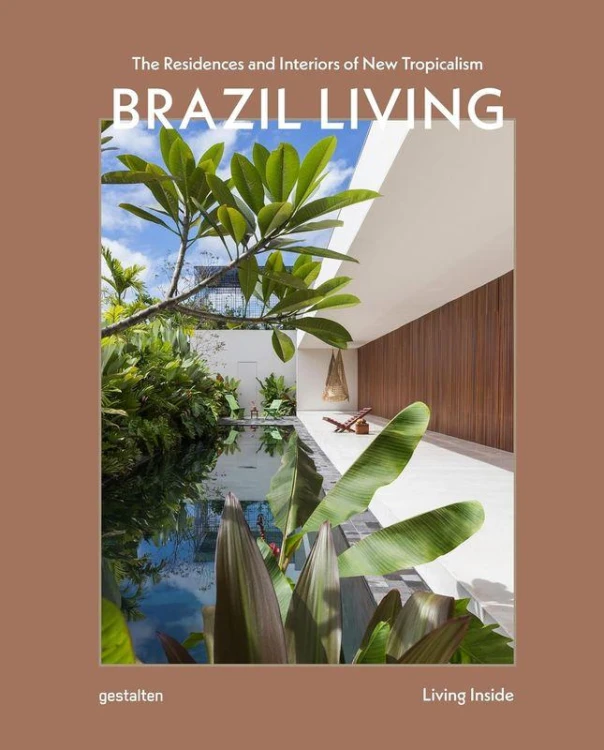 Brazil Living. The Residences and Interiors of...