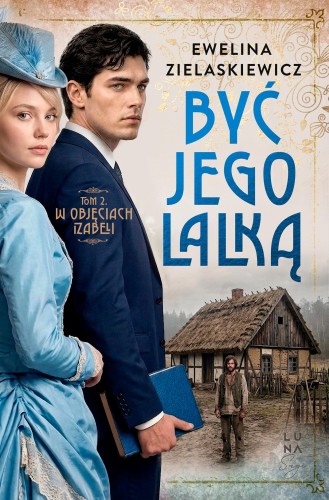 W objęciach Izabeli.  Być jego lalką. Tom 2
